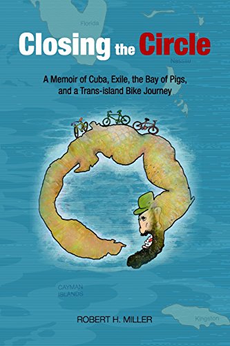 Stock image for Closing the Circle: A Memoir of Cuba, Exile, the Bay of Pigs, and a Trans-island Bike Journey for sale by -OnTimeBooks-