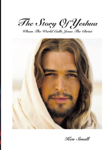 Beispielbild fr The Story Of Yeshua: Whom The World Calls Jesus, The Christ zum Verkauf von GreatBookPrices