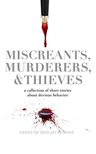 Imagen de archivo de Miscreants, Murderers, and Thieves: a collection of short stories about devious behavior a la venta por HPB-Emerald