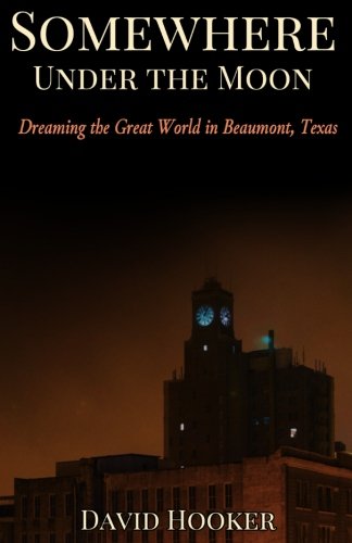 Beispielbild fr Somewhere Under the Moon: Dreaming the Great World in Beaumont, Texas zum Verkauf von HPB-Diamond
