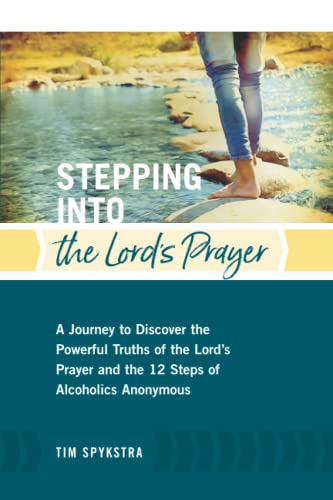 Imagen de archivo de Stepping Into the Lord's Prayer: A Journey to Discover the Powerful Truths of the Lords Prayer and the 12 Steps of Alcoholics Anonymous a la venta por ThriftBooks-Dallas