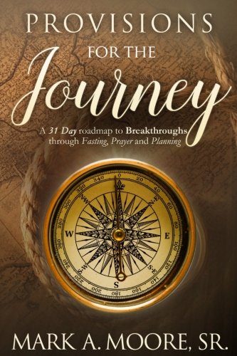 Stock image for Provisions for the Journey: A 31 Day Roadmap to Breakthroughs through Fasting, Prayer, and Planning for sale by ThriftBooks-Atlanta