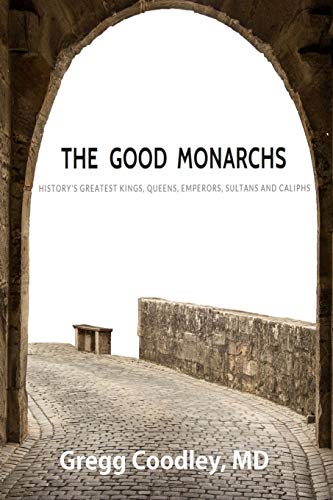 Stock image for The Good Monarchs: History's Greatest Kings, Queens, Emperors, Sultans and Caliphs for sale by Goodwill of Colorado