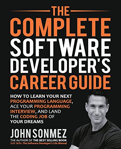 Imagen de archivo de The Complete Software Developer's Career Guide: How to Learn Programming Languages Quickly, Ace Your Programming Interview, and Land Your Software Developer Dream Job a la venta por HPB-Diamond