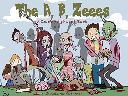 Imagen de archivo de The A, B, Zeees - A Zombie Alphabet Book a la venta por GF Books, Inc.