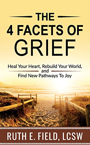 Beispielbild fr The 4 Facets of Grief : Heal Your Heart, Rebuild Your World, and Find New Pathways to Joy zum Verkauf von Better World Books