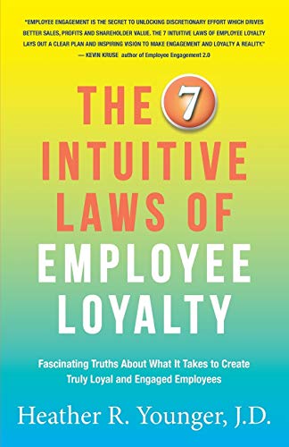 Stock image for The 7 Intuitive Laws of Employee Loyalty: Fascinating Truths About What It Takes to Create Truly Loyal and Engaged Employees for sale by SecondSale