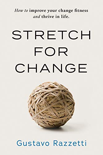 Imagen de archivo de Stretch for Change : How to Improve Your Change Fitness and Thrive in Life a la venta por Better World Books: West