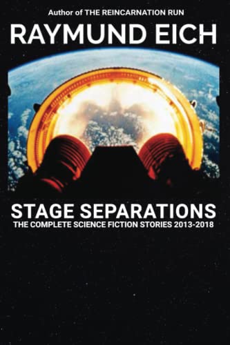 Stock image for Stage Separations: The Complete Science Fiction Stories 2013-2018 (The Complete Science Fiction Stories of Raymund Eich) for sale by Lucky's Textbooks