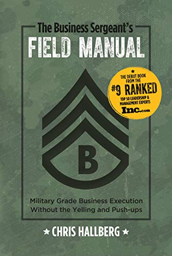 9780999101803: The Business Sergeant's Field Manual: Military Grade Business Execution Without the Yelling and Push-ups