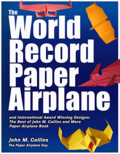 Stock image for The World Record Paper Airplane and International Award Winning Designs: The Best of John M. Collins and More Paper Airplane Book for sale by HPB-Ruby