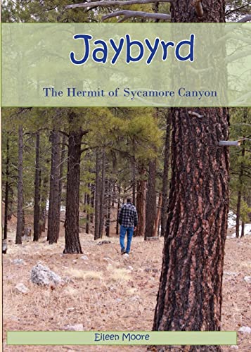 Stock image for Jaybyrd: The Hermit of Sycamore Canyon for sale by GF Books, Inc.