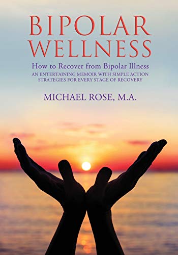 Imagen de archivo de BIPOLAR WELLNESS: How to Recover from Bipolar Illness: An Entertaining Memoir with Simple Action Strategies for Every Stage of Recovery a la venta por Goodwill of Colorado