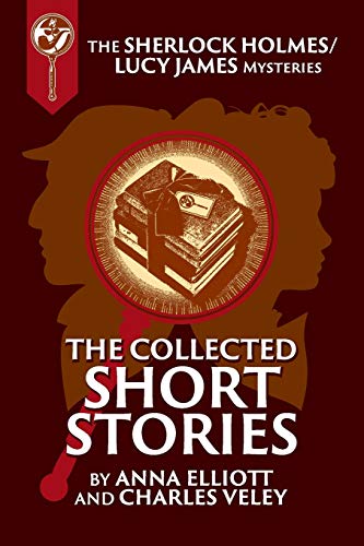 Beispielbild fr The Collected Sherlock Holmes and Lucy James Short Stories: The Sherlock Holmes and Lucy James Mysteries Book 16 zum Verkauf von HPB-Emerald