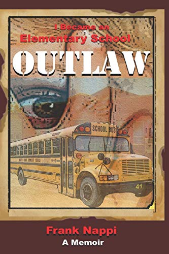 Beispielbild fr I Became An Elementary School Outlaw: A Memoir by Frank Nappi zum Verkauf von ThriftBooks-Dallas