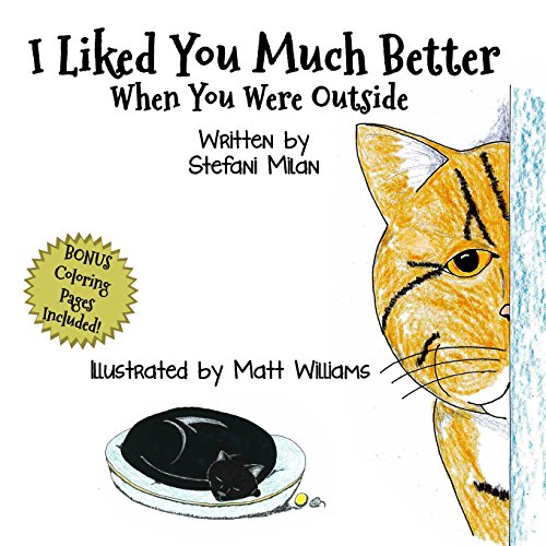 Stock image for I Liked You Much Better When You Were Outside Volume 1 The Rescue Cat Series for sale by PBShop.store US