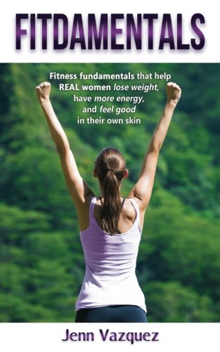 Stock image for Fitdamentals: Fitness fundamentals that help real women lose weight, have more energy, and feel good in their own skin for sale by Revaluation Books