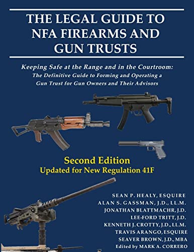 Beispielbild fr The Legal Guide to NFA Firearms and Gun Trusts: Keeping Safe at the Range and in the Courtroom: The Definitive Guide to Forming and Operating a Gun Trust for Gun Owners and Their Advisors zum Verkauf von California Books