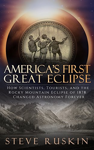 Stock image for America's First Great Eclipse: How Scientists, Tourists, and the Rocky Mountain Eclipse of 1878 Changed Astronomy Forever for sale by Books Unplugged