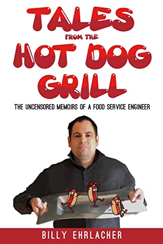 Stock image for Tales from the Hot Dog Grill: The Uncensored Memoirs of a Food Service Engineer for sale by ThriftBooks-Atlanta