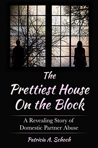 Stock image for The Prettiest House on the Block : A Revealing Story of Domestic Partner Abuse for sale by Better World Books