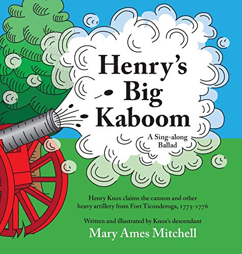 Stock image for Henry's Big Kaboom: Henry Knox claims the artillery from Fort Ticonderoga, 1775-1776. A ballad. for sale by Lucky's Textbooks