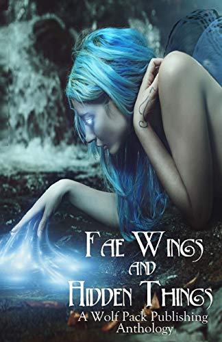 Stock image for Fae Wings and Hidden Things: A Wolf Pack Publishing Anthology for sale by Lucky's Textbooks
