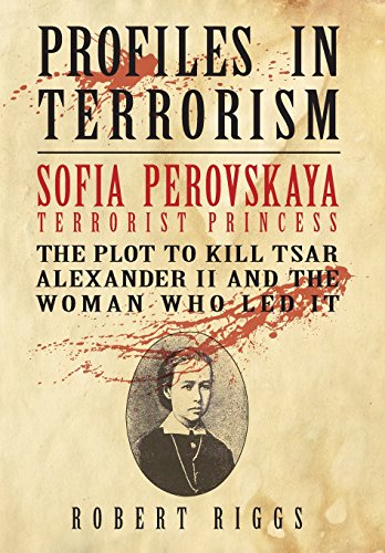 Beispielbild fr Sofia Perovskaya, Terrorist Princess: The Plot to Kill Tsar Alexander II and the Woman Who Led It: 3 (Profiles in Terrorism) zum Verkauf von WorldofBooks