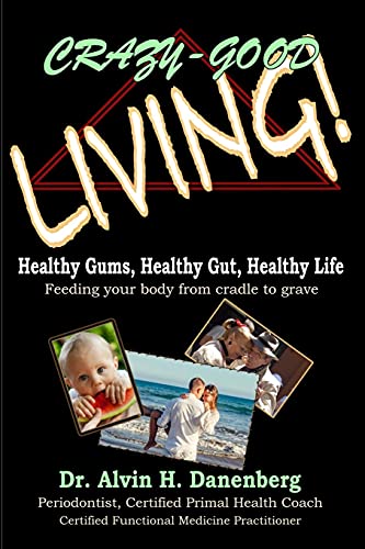 Stock image for Crazy-Good Living: Healthy Gums, Healthy Gut, Healthy Life for sale by BooksRun