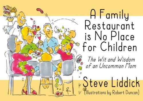 Beispielbild fr A Family Restaurant Is No Place For Children: The Wit and Wisdom of an Uncommon Mom zum Verkauf von Revaluation Books