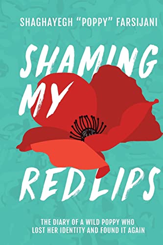Stock image for Shaming My Red Lips: The Diary of a Wild Poppy Who Lost Her Identity and Found It Again for sale by Books From California