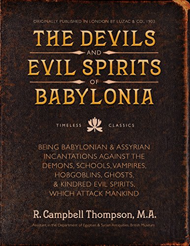 Stock image for The Devils and Evil Spirits of Babylonia: Babylonian and Assyrian Incantations Against Demons, Schools, Vampires, Hobgoblins, Ghosts, and Kindred Evil for sale by ThriftBooks-Dallas