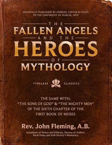 Stock image for The Fallen Angels and the Heroes of Mythology: The Sons of God and the Mighty Men of the Sixth Chapter of the First Book of Moses (Paperback or Softback) for sale by BargainBookStores