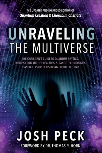 Stock image for Unraveling the Multiverse: The Christian s Guide to Quantum Physics, Entities from Higher Realities, Strange Technologies, and Ancient Prophecies Being Fulfilled Today for sale by Goodwill of Colorado