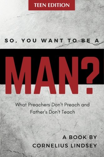 Stock image for So You Want to Be A Man: Teen Edition: What Preachers Don't Preach and Father's Don't Teach for sale by Revaluation Books