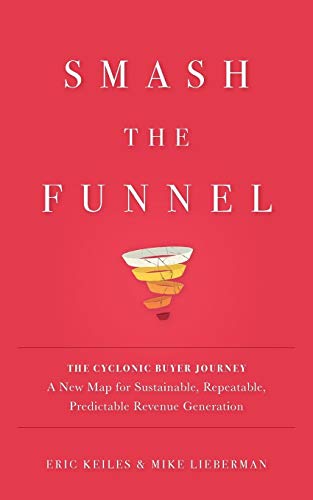 Stock image for Smash the Funnel: The Cyclonic Buyer Journey--A New Map for Sustainable, Repeatable, Predictable Revenue Generation for sale by ZBK Books