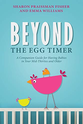 Stock image for Beyond the Egg Timer: A Companion Guide for Having Babies in Your Mid-Thirties and Older for sale by HPB Inc.