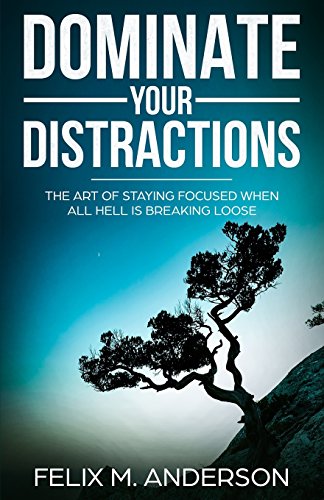 Stock image for Dominate Your Distractions: The Art of Staying Focused When All Hell Is Breaking Loose for sale by ThriftBooks-Dallas