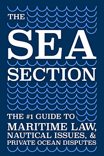 Beispielbild fr The Sea Section: The #1 Guide to Maritime Law, Nautical Issues, & Private Ocean Disputes zum Verkauf von Better World Books