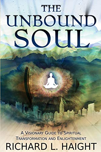 Stock image for The Unbound Soul: A Visionary Guide to Spiritual Transformation and Enlightenment for sale by BooksRun