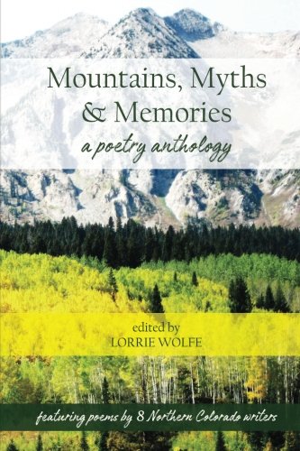 Stock image for Mountains, Myths & Memories: a poetry anthology featuring poems by 8 Northern Colorado writers for sale by Revaluation Books
