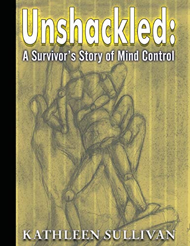 9780999215722: Unshackled: A Survivor's Story of Mind Control