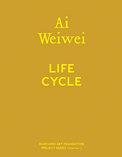 Stock image for Ai Weiwei: Life Cycle (Marciano Art Foundation Project) for sale by Midtown Scholar Bookstore