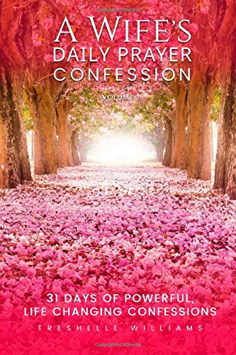 Stock image for A Wife's Daily Prayer Confession: 31 Days of Powerful Life Changing Confessions for sale by SecondSale