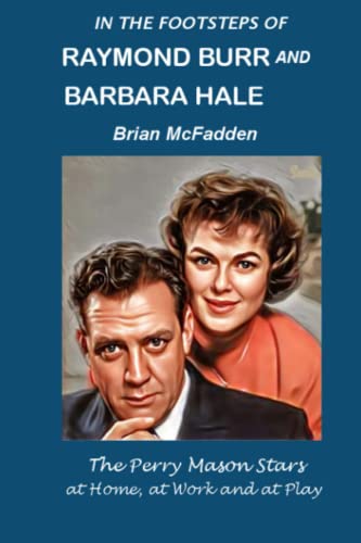 Beispielbild fr In the Footsteps of Raymond Burr and Barbara Hale: The Perry Mason Stars at Work, at Home and at Play zum Verkauf von GF Books, Inc.