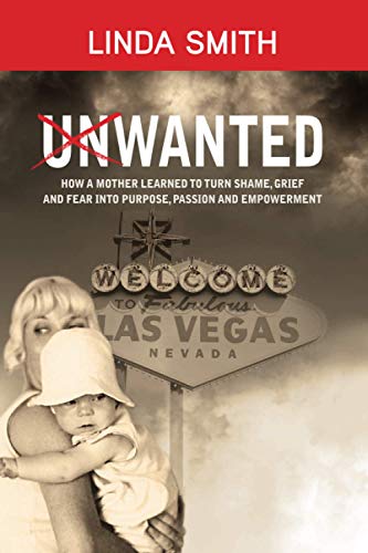 Beispielbild fr Unwanted: How a Mother Learned to Turn Shame, Grief, and Fear into Purpose, Passion, and Empowerment zum Verkauf von Books From California