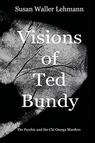 Stock image for Visions of Ted Bundy: The Psychic and the Chi Omega Murders for sale by GF Books, Inc.