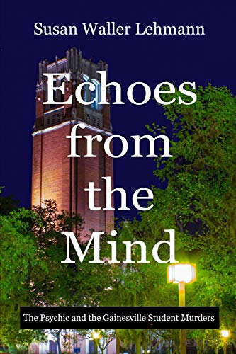 Stock image for Echoes from the Mind: The Psychic and the Gainesville Student Murders for sale by HPB-Emerald