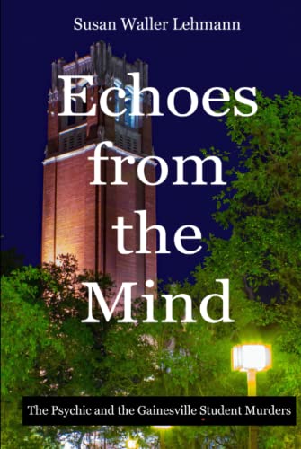 Stock image for Echoes from the Mind: The Psychic and the Gainesville Student Murders for sale by Lucky's Textbooks