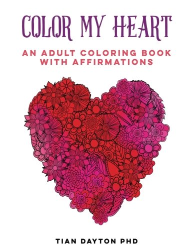 Beispielbild fr Color My Heart: An Adult Coloring Book with Affirmations (Adult Coloring Books with Affirmations) zum Verkauf von GF Books, Inc.